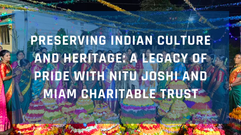 Preserving Indian Culture and Heritage: A Legacy of Pride with Nitu Joshi and Miam Charitable Trust