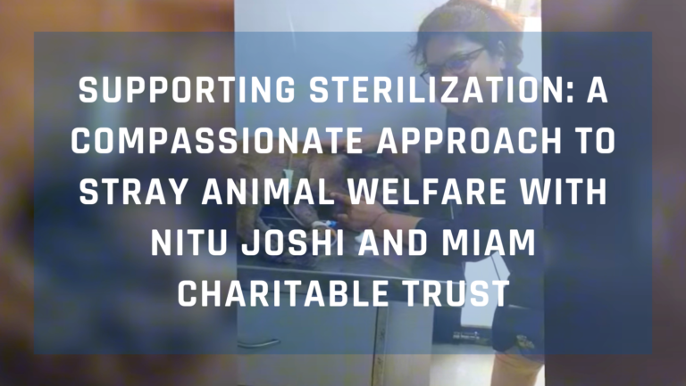 Supporting Sterilization: A Compassionate Approach to Stray Animal Welfare with Nitu Joshi and Miam Charitable Trust