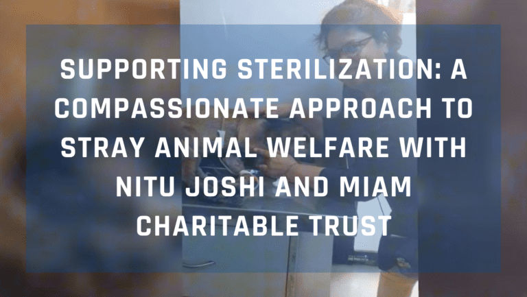 Supporting Sterilization: A Compassionate Approach to Stray Animal Welfare with Nitu Joshi and Miam Charitable Trust